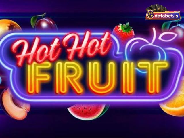 Luật chơi cá cược Hot Hot Fruit dafabet