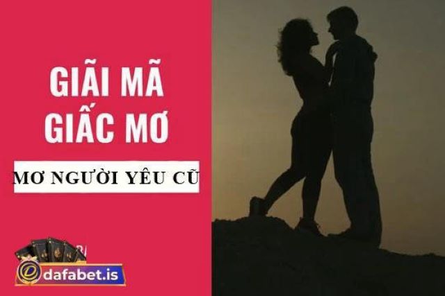 Giải mã giấc mơ thấy người yêu cũ